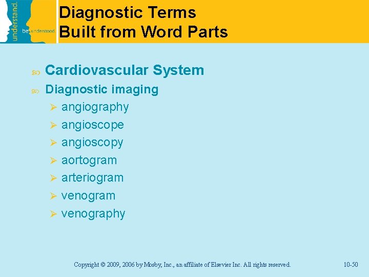 Diagnostic Terms Built from Word Parts Cardiovascular System Diagnostic imaging Ø angiography Ø angioscope