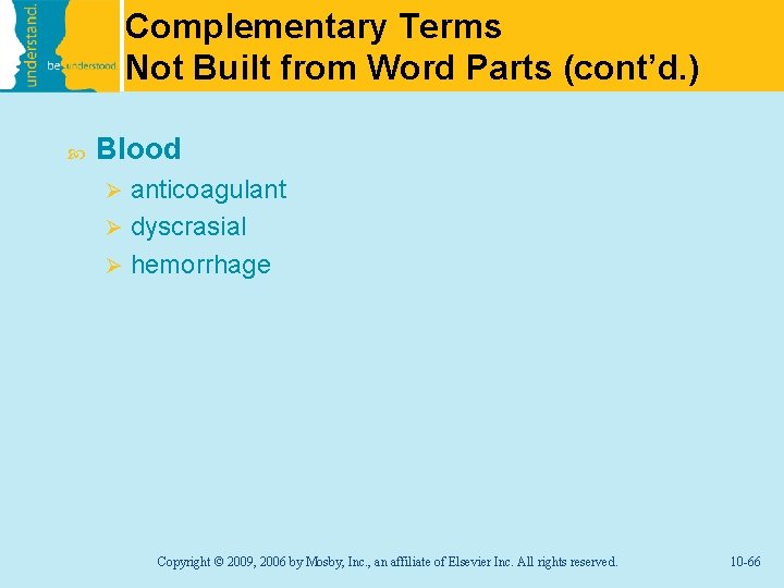 Complementary Terms Not Built from Word Parts (cont’d. ) Blood anticoagulant Ø dyscrasial Ø