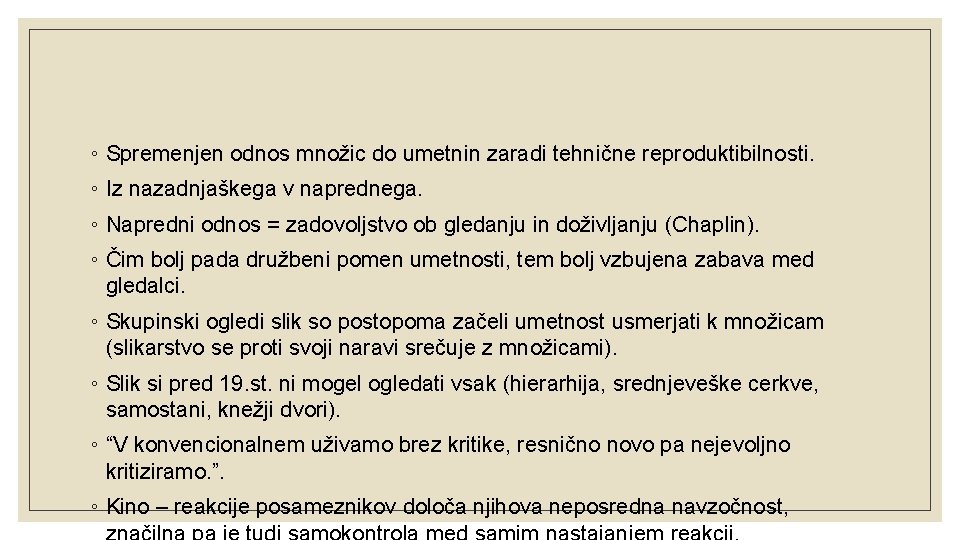 ◦ Spremenjen odnos množic do umetnin zaradi tehnične reproduktibilnosti. ◦ Iz nazadnjaškega v naprednega.