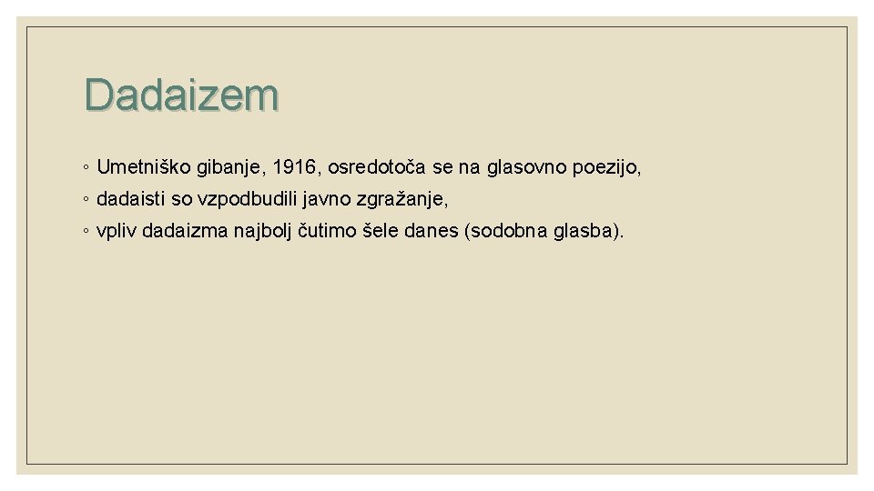 Dadaizem ◦ Umetniško gibanje, 1916, osredotoča se na glasovno poezijo, ◦ dadaisti so vzpodbudili