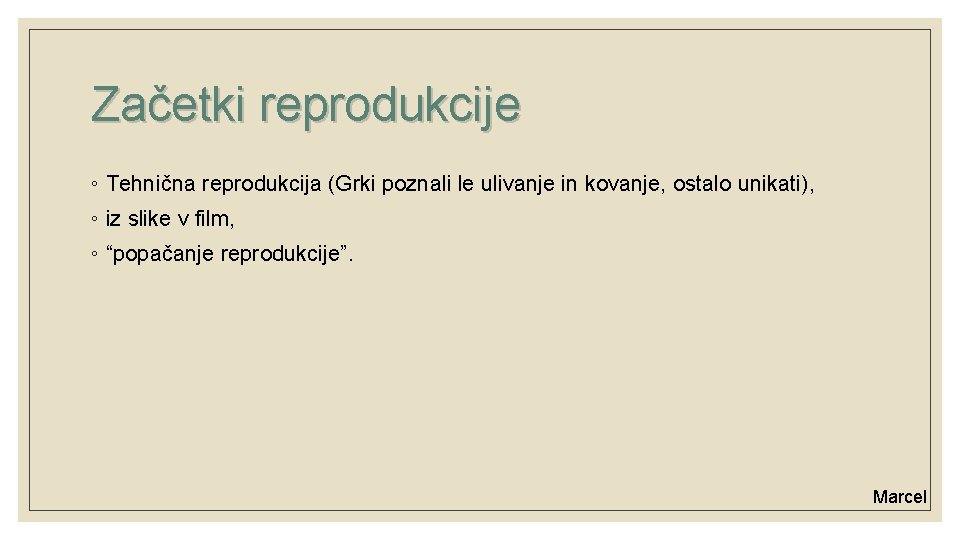 Začetki reprodukcije ◦ Tehnična reprodukcija (Grki poznali le ulivanje in kovanje, ostalo unikati), ◦