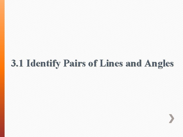 3. 1 Identify Pairs of Lines and Angles 