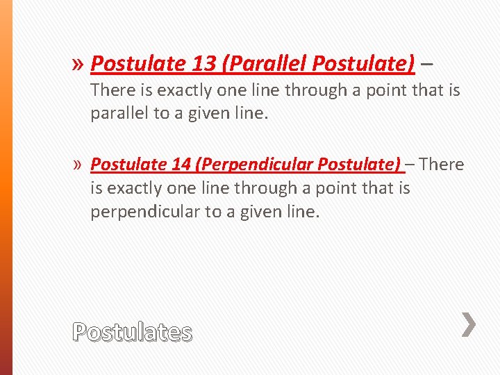 » Postulate 13 (Parallel Postulate) – There is exactly one line through a point
