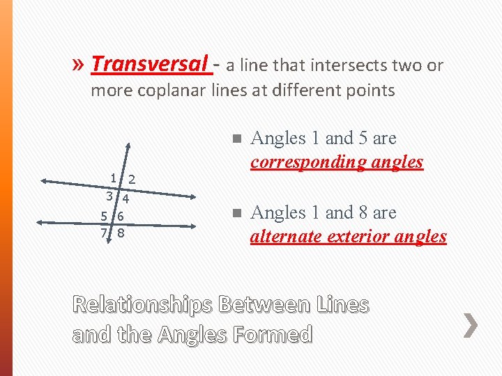 » Transversal - a line that intersects two or more coplanar lines at different