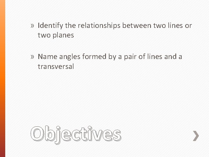 » Identify the relationships between two lines or two planes » Name angles formed