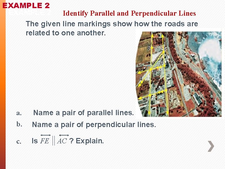 EXAMPLE 2 Identify Parallel and Perpendicular Lines The given line markings show the roads