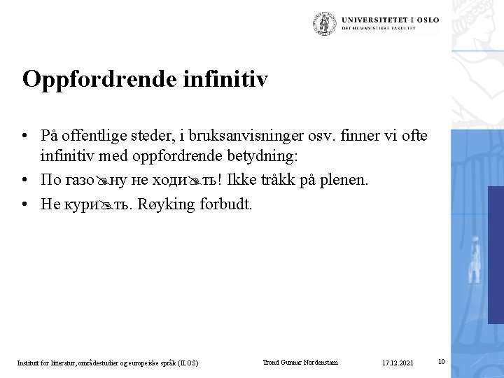 Oppfordrende infinitiv • På offentlige steder, i bruksanvisninger osv. finner vi ofte infinitiv med