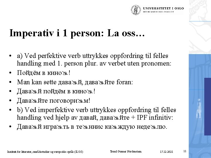 Imperativ i 1 person: La oss… • a) Ved perfektive verb uttrykkes oppfordring til