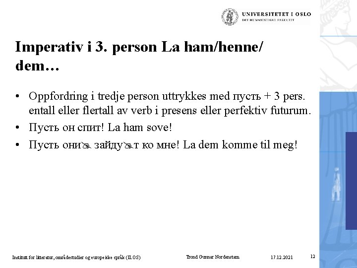 Imperativ i 3. person La ham/henne/ dem… • Oppfordring i tredje person uttrykkes med