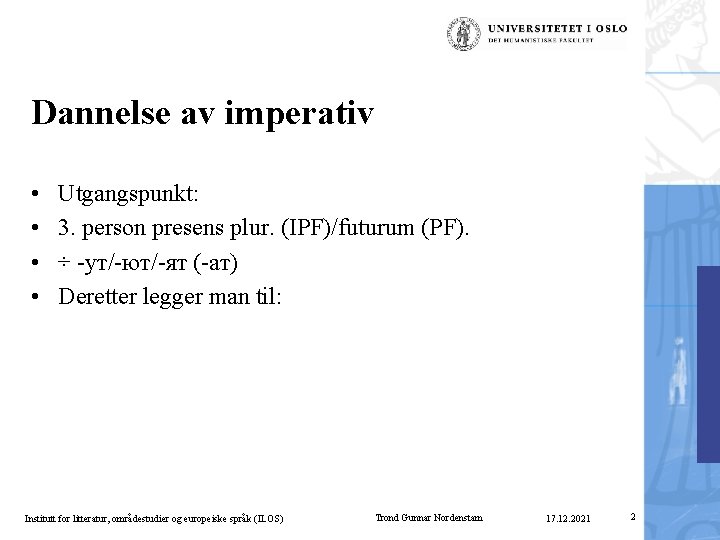 Dannelse av imperativ • • Utgangspunkt: 3. person presens plur. (IPF)/futurum (PF). ÷ -ут/-ют/-ят