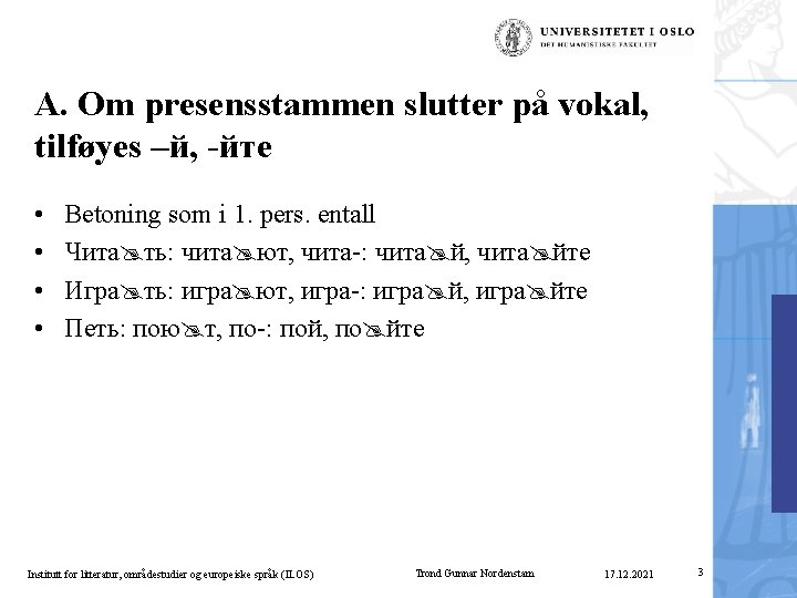 A. Om presensstammen slutter på vokal, tilføyes –й, -йте • • Betoning som i