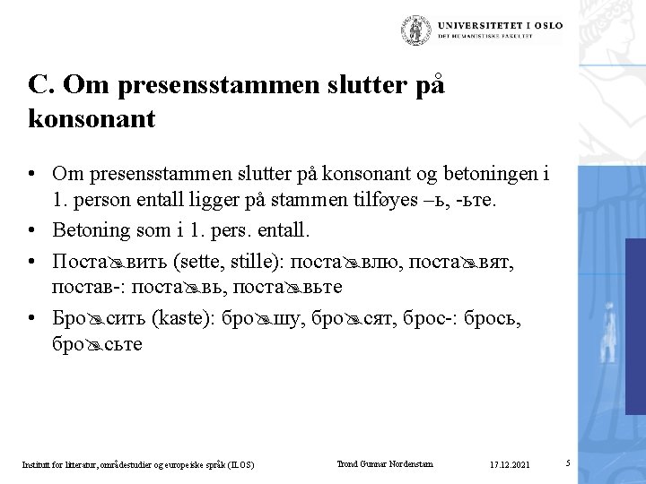 C. Om presensstammen slutter på konsonant • Om presensstammen slutter på konsonant og betoningen