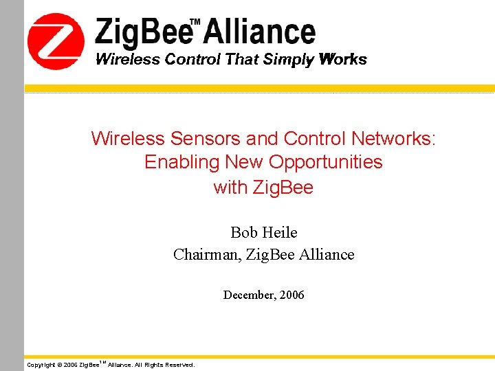 Wireless Control That Simply Works Wireless Sensors and Control Networks: Enabling New Opportunities with Wireless Control That Simply Works Wireless Sensors and Control Networks: Enabling New Opportunities with