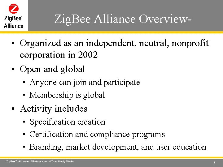 Zig. Bee Alliance Overview- Wireless Control That Simply Works • Organized as an independent,