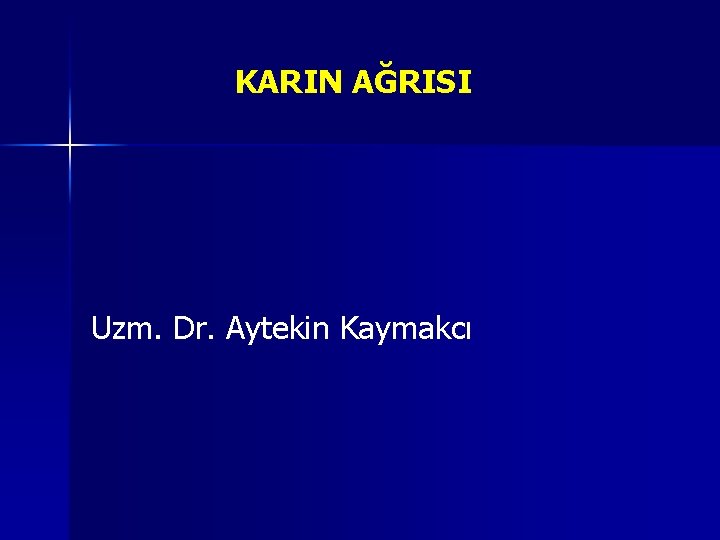 KARIN AĞRISI Uzm. Dr. Aytekin Kaymakcı 