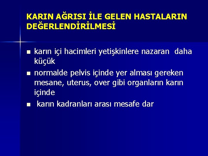 KARIN AĞRISI İLE GELEN HASTALARIN DEĞERLENDİRİLMESİ n n n karın içi hacimleri yetişkinlere nazaran