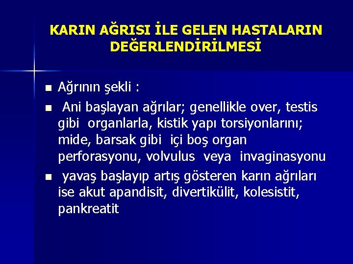 KARIN AĞRISI İLE GELEN HASTALARIN DEĞERLENDİRİLMESİ n n n Ağrının şekli : Ani başlayan