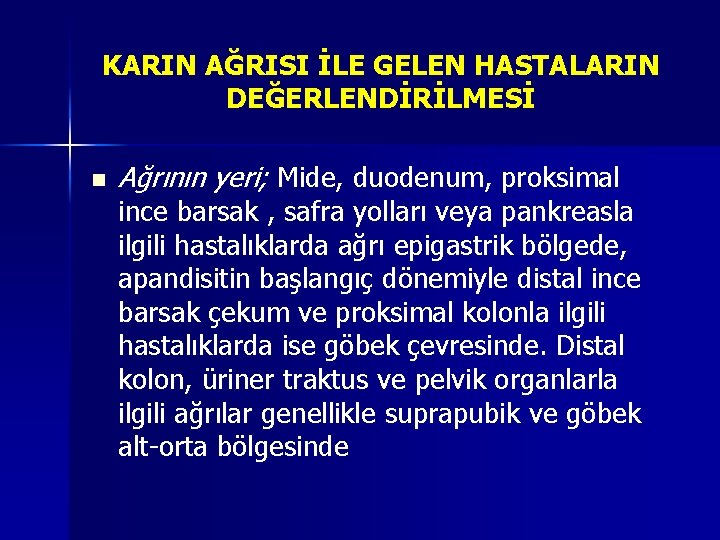 KARIN AĞRISI İLE GELEN HASTALARIN DEĞERLENDİRİLMESİ n Ağrının yeri; Mide, duodenum, proksimal ince barsak