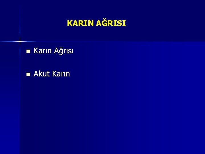 KARIN AĞRISI n Karın Ağrısı n Akut Karın 