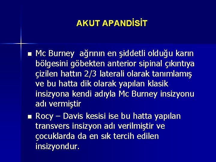 AKUT APANDİSİT n n Mc Burney ağrının en şiddetli olduğu karın bölgesini göbekten anterior