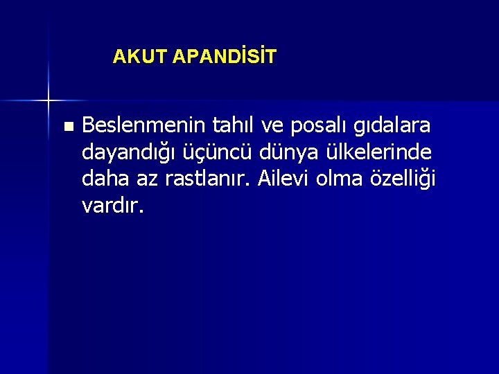 AKUT APANDİSİT n Beslenmenin tahıl ve posalı gıdalara dayandığı üçüncü dünya ülkelerinde daha az