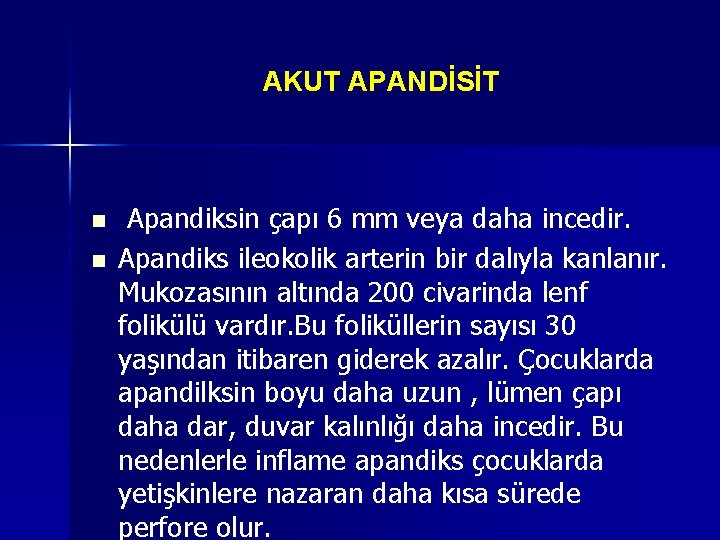 AKUT APANDİSİT n n Apandiksin çapı 6 mm veya daha incedir. Apandiks ileokolik arterin