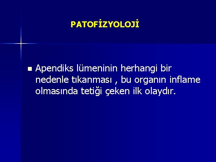 PATOFİZYOLOJİ n Apendiks lümeninin herhangi bir nedenle tıkanması , bu organın inflame olmasında tetiği