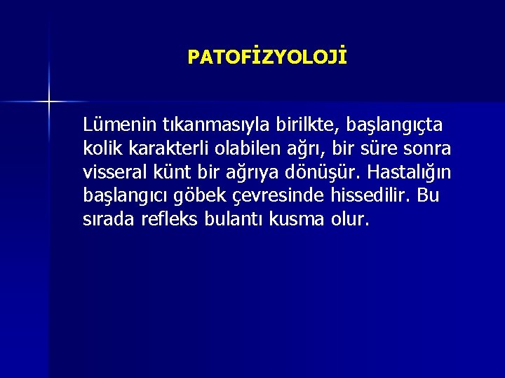 PATOFİZYOLOJİ Lümenin tıkanmasıyla birilkte, başlangıçta kolik karakterli olabilen ağrı, bir süre sonra visseral künt