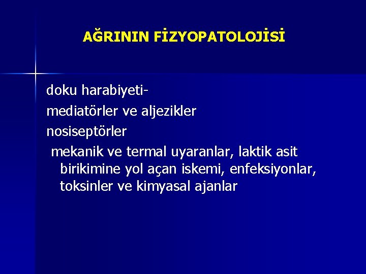 AĞRININ FİZYOPATOLOJİSİ doku harabiyetimediatörler ve aljezikler nosiseptörler mekanik ve termal uyaranlar, laktik asit birikimine