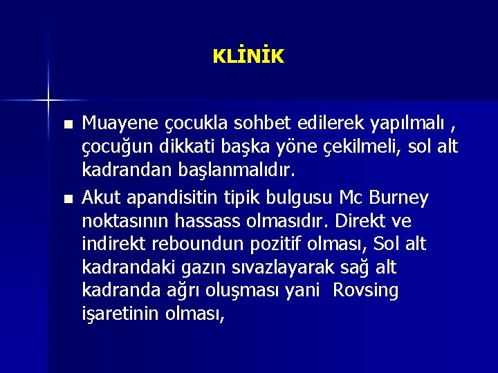 KLİNİK n n Muayene çocukla sohbet edilerek yapılmalı , çocuğun dikkati başka yöne çekilmeli,