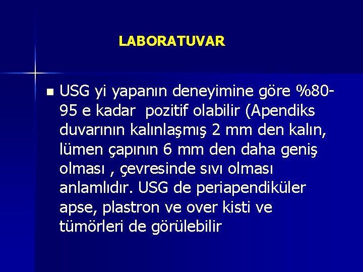 LABORATUVAR n USG yi yapanın deneyimine göre %8095 e kadar pozitif olabilir (Apendiks duvarının