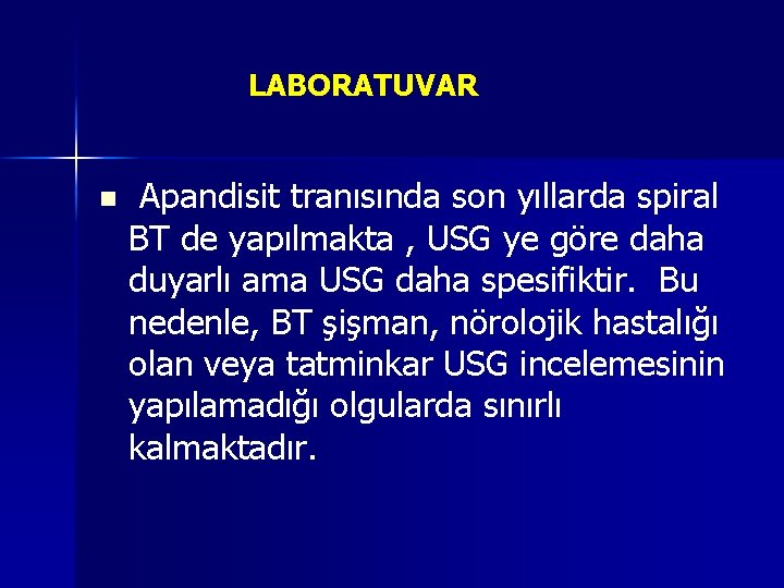 LABORATUVAR n Apandisit tranısında son yıllarda spiral BT de yapılmakta , USG ye göre