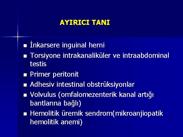 AYIRICI TANI n n n İnkarsere inguinal herni Torsiyone intrakanaliküler ve intraabdominal testis Primer
