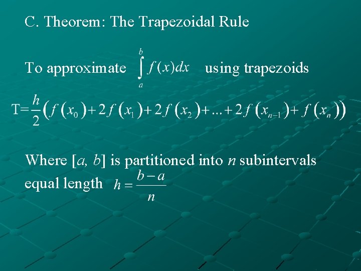 C. Theorem: The Trapezoidal Rule To approximate using trapezoids Where [a, b] is partitioned