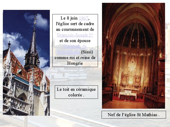 Le 8 juin 1867, l'église sert de cadre au couronnement de François-Joseph Ier et