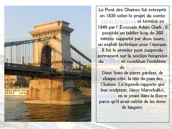 Le Pont des Chaines fut entrepris en 1839 selon le projet du comte István