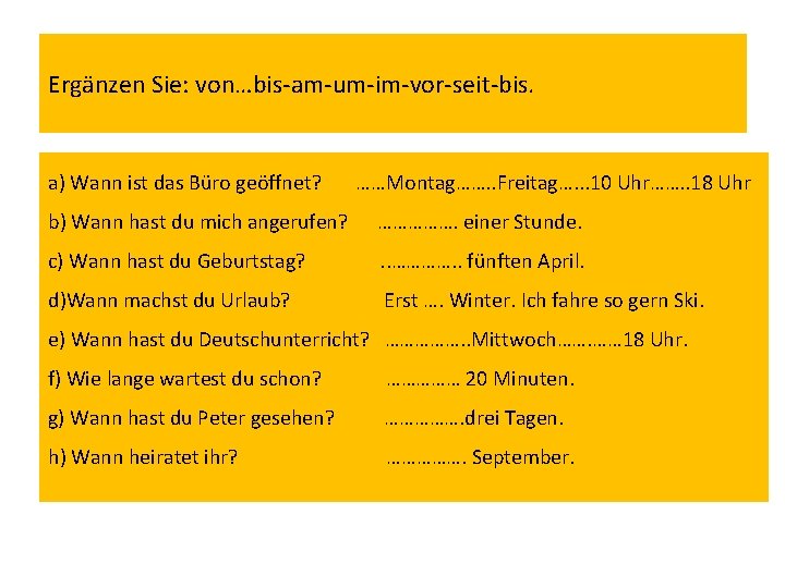 Ergänzen Sie: von…bis-am-um-im-vor-seit-bis. a) Wann ist das Büro geöffnet? ……Montag……. . Freitag…. . .