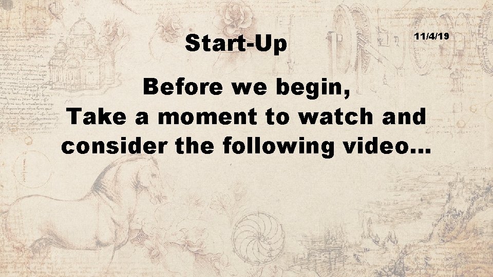 Start-Up 11/4/19 Before we begin, Take a moment to watch and consider the following