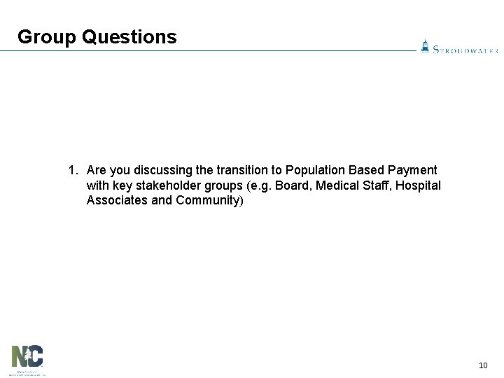 Group Questions 1. Are you discussing the transition to Population Based Payment with key