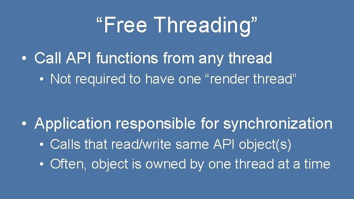 “Free Threading” • Call API functions from any thread • Not required to have