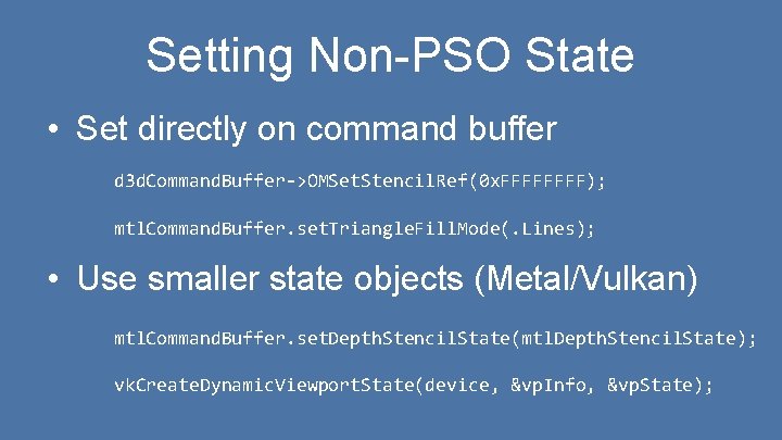 Setting Non-PSO State • Set directly on command buffer d 3 d. Command. Buffer->OMSet.
