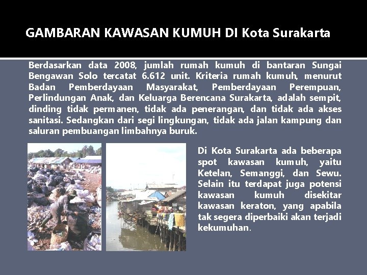 GAMBARAN KAWASAN KUMUH DI Kota Surakarta Berdasarkan data 2008, jumlah rumah kumuh di bantaran