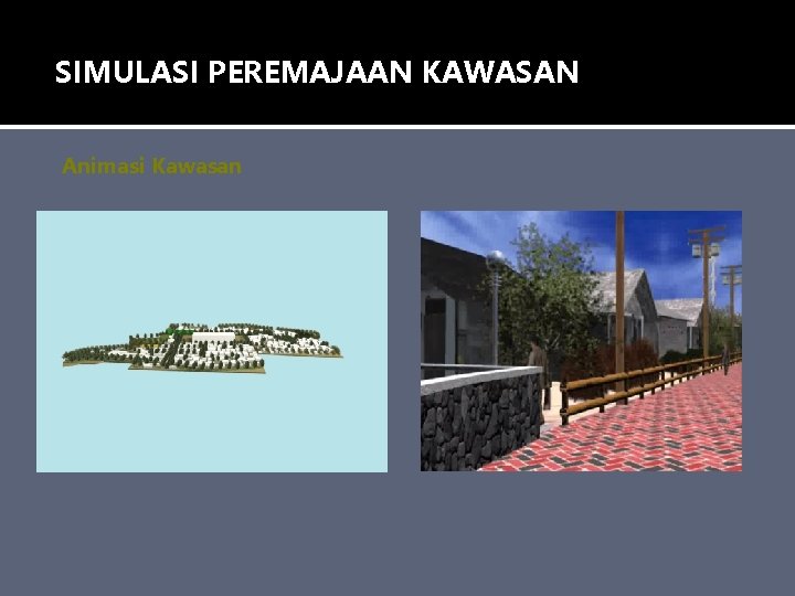 SIMULASI PEREMAJAAN KAWASAN Animasi Kawasan 