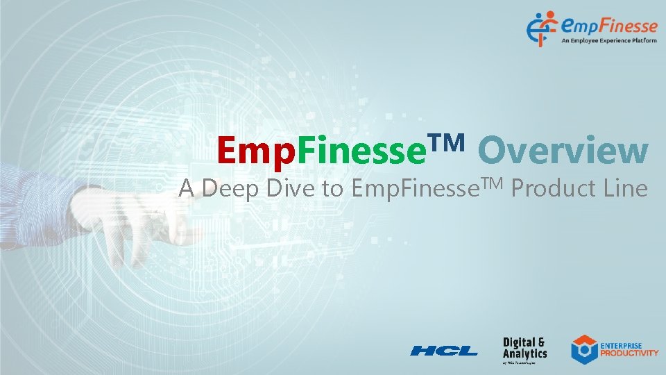 TM Emp. Finesse Overview A Deep Dive to Emp. Finesse. TM Product Line 