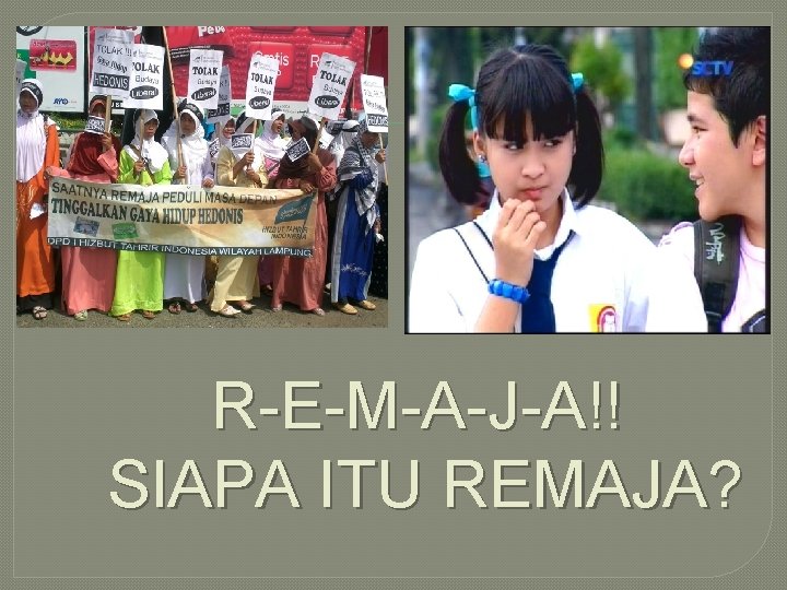 R-E-M-A-J-A!! SIAPA ITU REMAJA? 