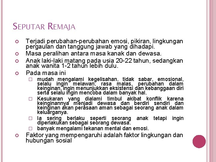 SEPUTAR REMAJA Terjadi perubahan-perubahan emosi, pikiran, lingkungan pergaulan dan tanggung jawab yang dihadapi. Masa