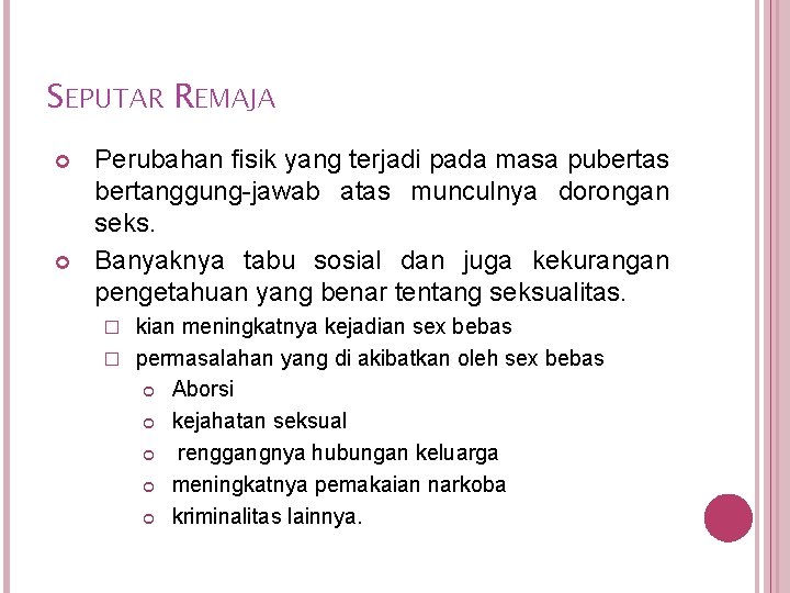 SEPUTAR REMAJA Perubahan fisik yang terjadi pada masa pubertas bertanggung-jawab atas munculnya dorongan seks.