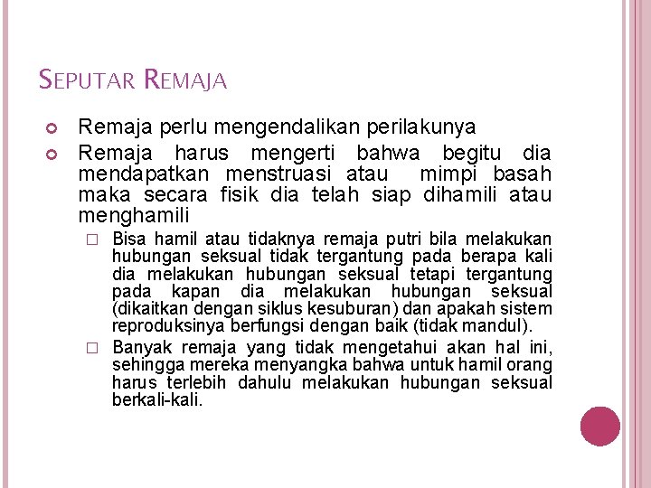 SEPUTAR REMAJA Remaja perlu mengendalikan perilakunya Remaja harus mengerti bahwa begitu dia mendapatkan menstruasi