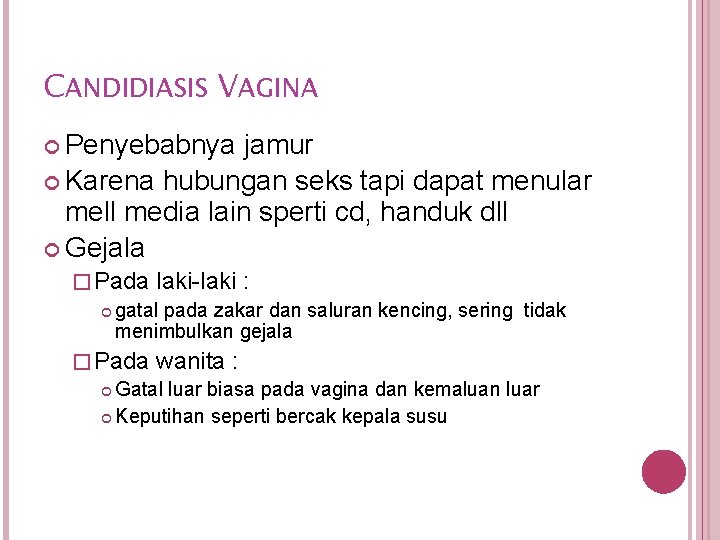 CANDIDIASIS VAGINA Penyebabnya jamur Karena hubungan seks tapi dapat menular mell media lain sperti