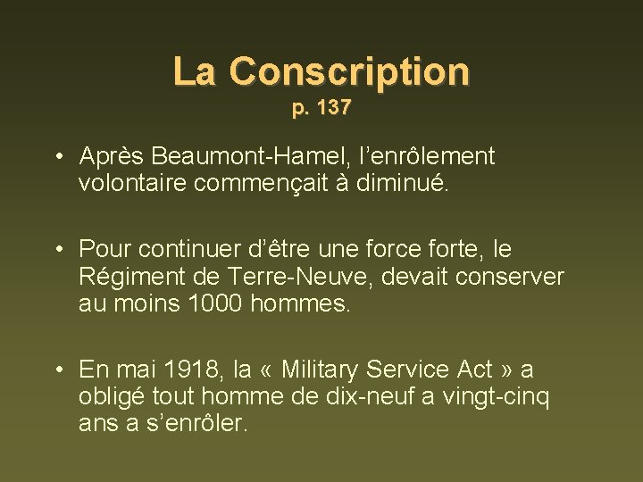 La Conscription p. 137 • Après Beaumont-Hamel, l’enrôlement volontaire commençait à diminué. • Pour